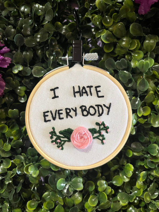 I HATE EVERYBODY Mini Embroidery Hoop